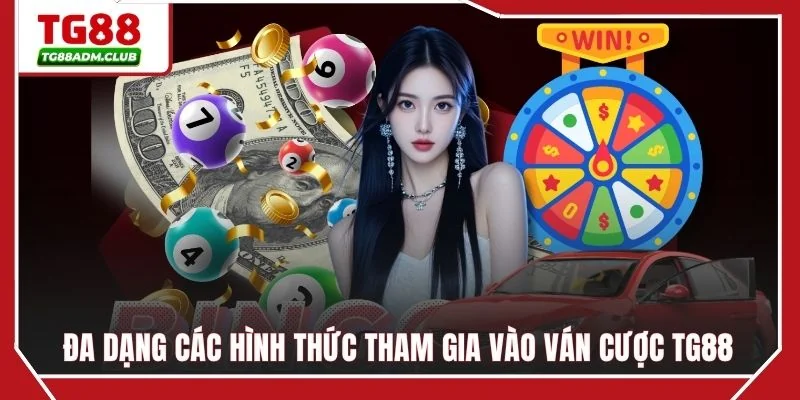 Đa dạng các hình thức tham gia vào ván cược TG88
