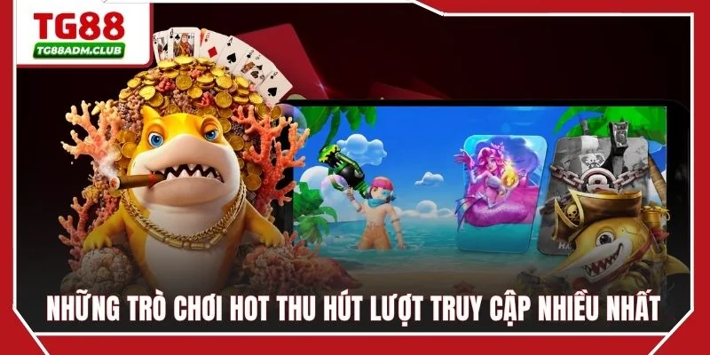 Những trò chơi hot thu hút lượt truy cập nhiều nhất