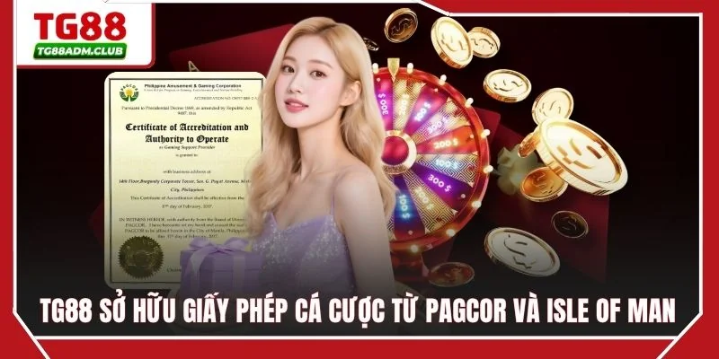 TG88 sở hữu giấy phép cá cược từ PAGCOR và Isle of Man