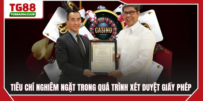 Tiêu chí nghiêm ngặt trong quá trình xét duyệt giấy phép